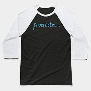 procrastin.... Baseball T-Shirt